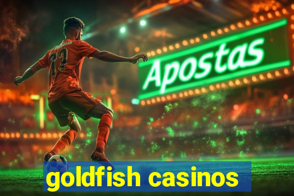 goldfish casinos